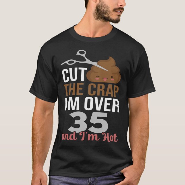 Camiseta Corta a merda que tenho mais de 35 (Frente)