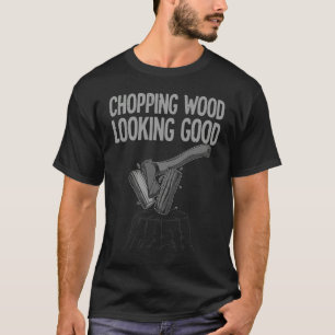 Camiseta Cortando Lenha Parecendo Bem Para Homens Lenhadore