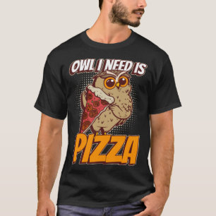 Camiseta Coruja Eu Preciso De Pizza Engraçado Chobby Chef W