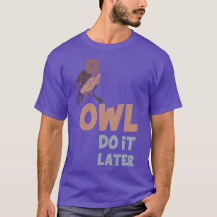 Camiseta Coruja Faz Mais Tarde Coruja Amante de os animais 