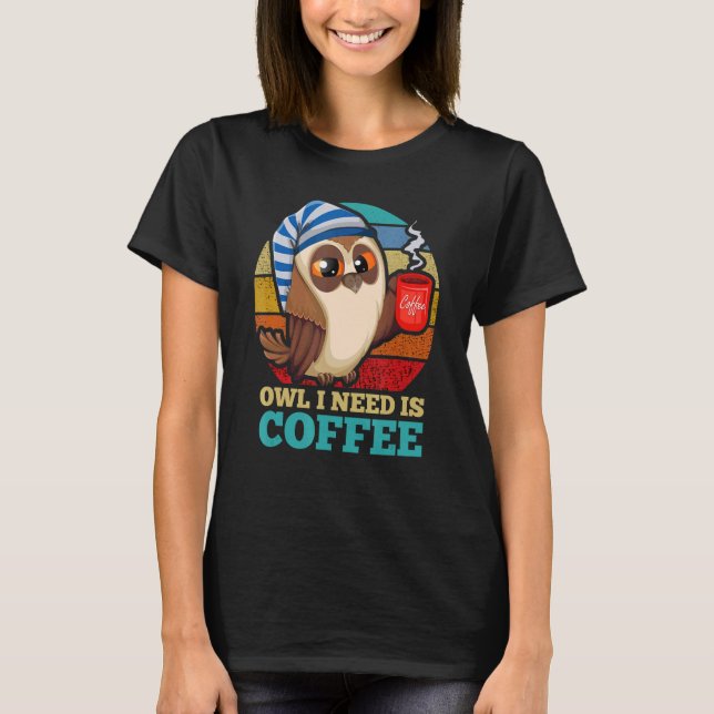 Camiseta Coruja Que Preciso É Pássaro Café Coruja Nocturna (Frente)