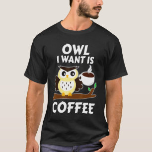 Camiseta Coruja Que Quero É Coruja De Roupa De Café