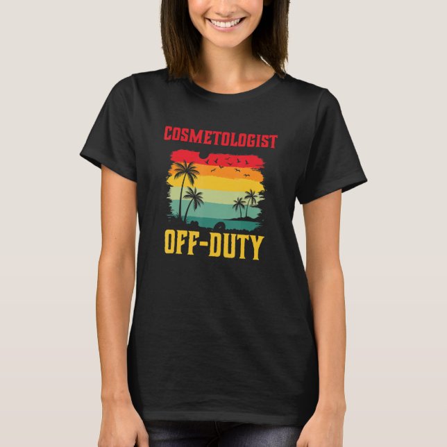 Camiseta Cosmetologist On Holiday Off Duty  Summer Break Ou (Frente)