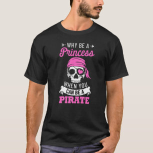 Camiseta Costume Pirata Por Que Ser Uma Princesa Quando Voc