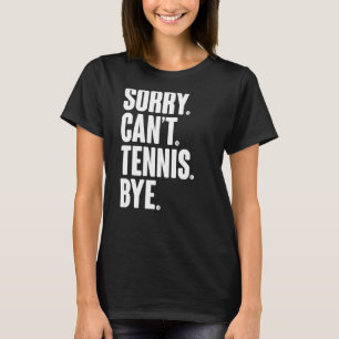 Camiseta Cota Sarcástica do Jogador de tênis, Desculpe não
