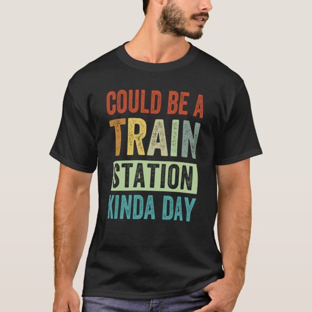 Camiseta Could Be A Train Station Kinda Day  1 (Frente)
