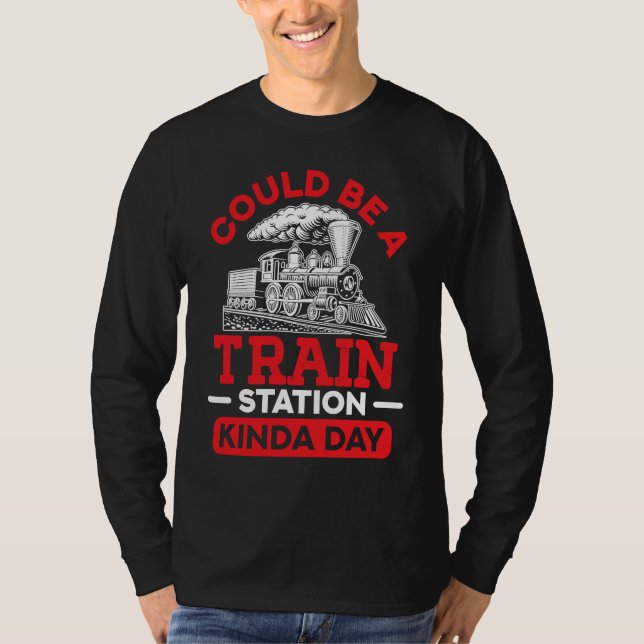 Camiseta Could Be A Train Station Kinda Day sarcastic sayin (Frente)