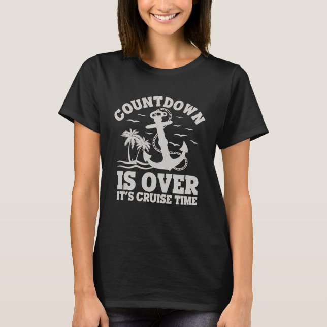 Camiseta Countdown Is Over It s Cruise Time Cruise Vacation (Frente)