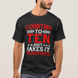 Camiseta Counting To Ten Just Makes It Premeditated