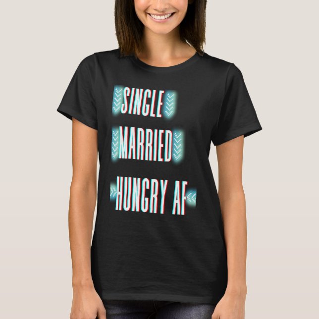 Camiseta Couple Valentine's Day Single Married Or Hungry AF (Frente)
