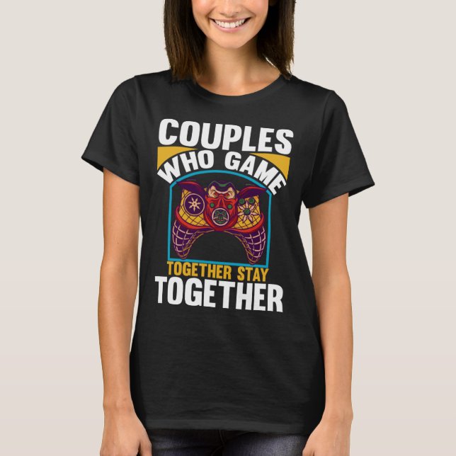 Camiseta Couples Who Game Together Stay Together Video Game (Frente)