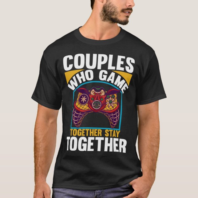 Camiseta Couples Who Game Together Stay Together Video Game (Frente)