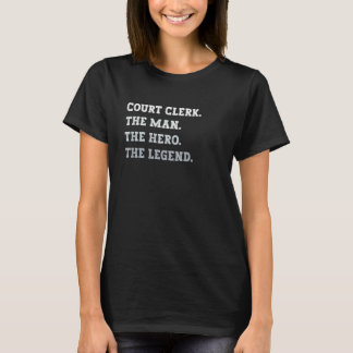 Camiseta Court Clerk The Man The Hero The Legend Court Cler