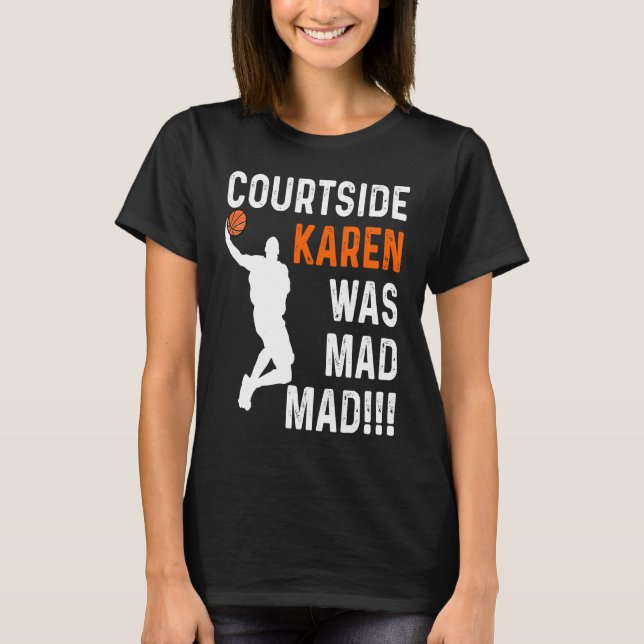 Camiseta Courtside Karen was Mad Mad, Don't be a courtside  (Frente)