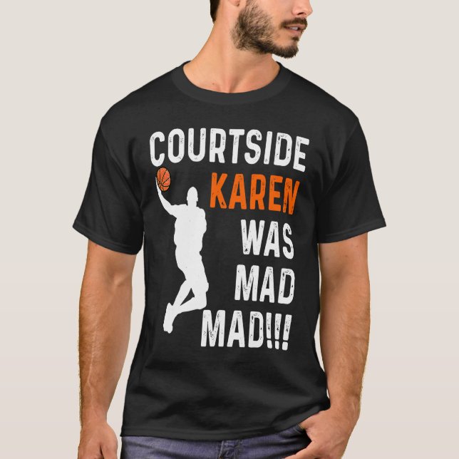 Camiseta Courtside Karen was Mad Mad, Don't be a courtside  (Frente)