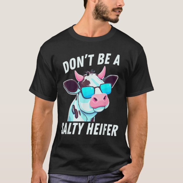 Camiseta Cow  Must Have Don't Be A Salty Heifer (Frente)