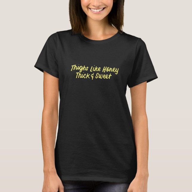 Camiseta Coxas Como Mel Grosso e Doce para Mulheres Fofas   (Frente)