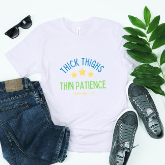 Camiseta Coxas grossas, Paciência fina - Sassy e Confiante
