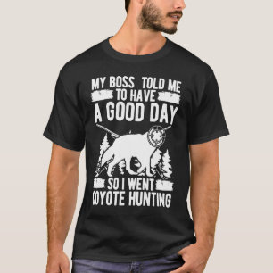 Camiseta Coyote Hunting Boss disse-me que tinha um bom dia