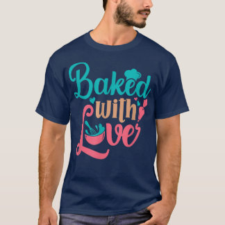 Camiseta Cozido com padeiros padeiros cozinhando pastelaria