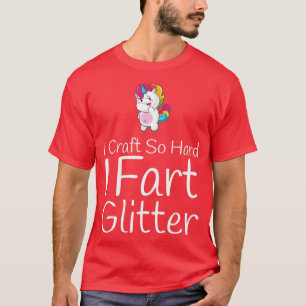 Camiseta Craft So Hard I Fart Glitter Funny Arts Crafting 