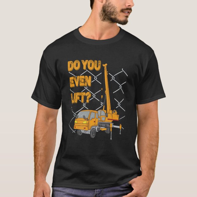 Camiseta Crane Operator Quote Do You Even Lift Crane Driver (Frente)