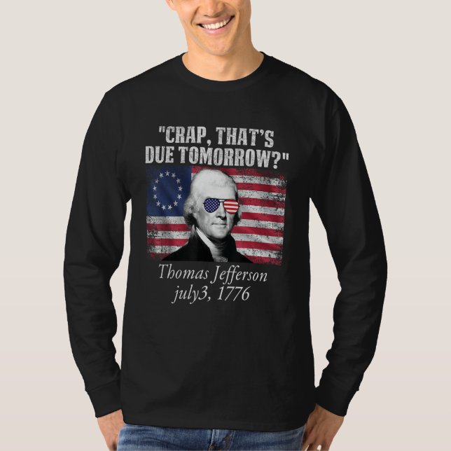 Camiseta Crap that's due tomorrow thomas jefferson Funny 4t (Frente)