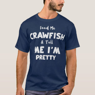 Camiseta Crawfish Me Alimenta Crawfish E Me Diz Que Sou Bon
