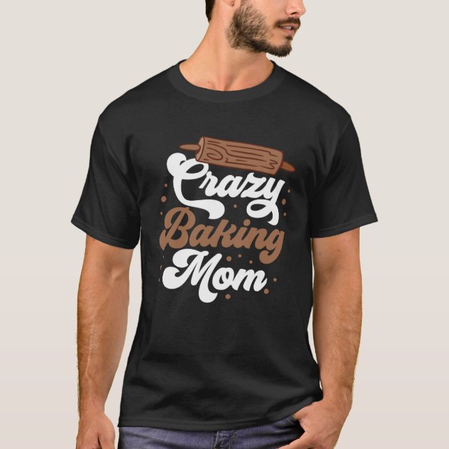 Camiseta Crazy Baking Mom Baking Mama Baker Chef Mothers Da (Frente)