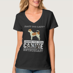 Camiseta Crazy Chihuahua Dog Lady I Prefer The Term Canine