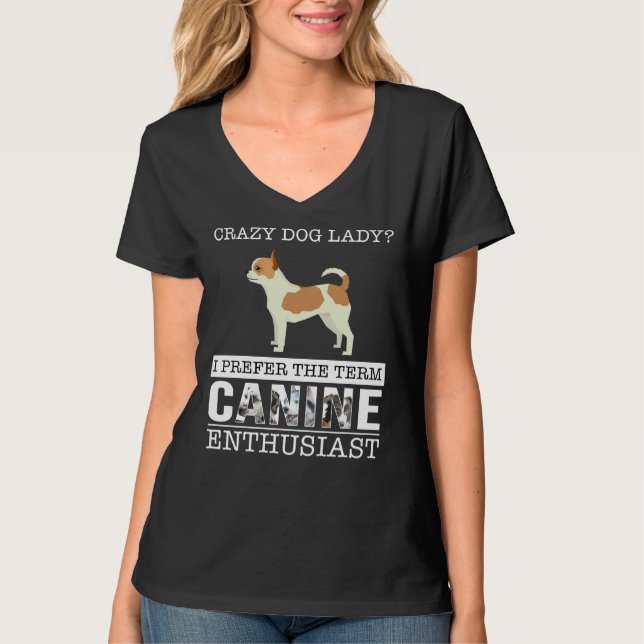 Camiseta Crazy Chihuahua Dog Lady I Prefer The Term Canine  (Frente)