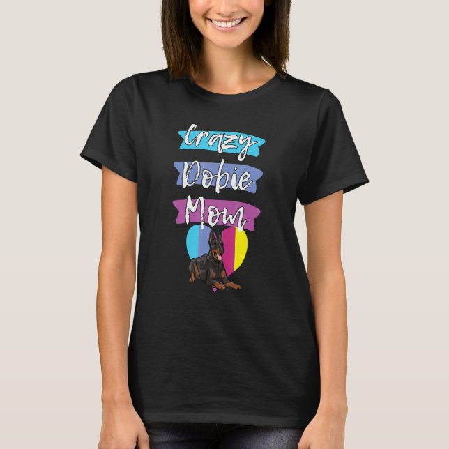Camiseta Crazy Dobie Mom Funny Dog Women Doberman Love Momm (Frente)