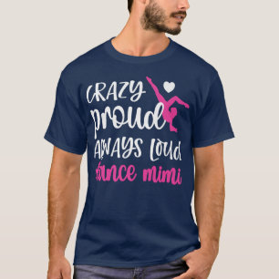 Camiseta Crazy Proud Always Loud Dance Mimi Grandma Of A Da