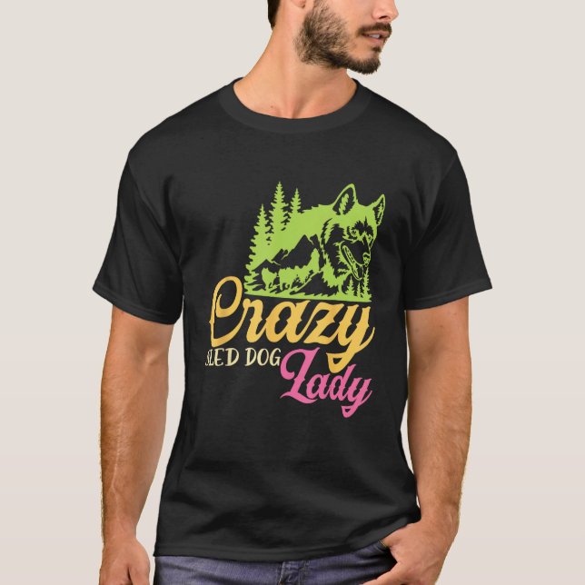 Camiseta Crazy Sled Dog Lady Mushing Sled Dog Team (Frente)