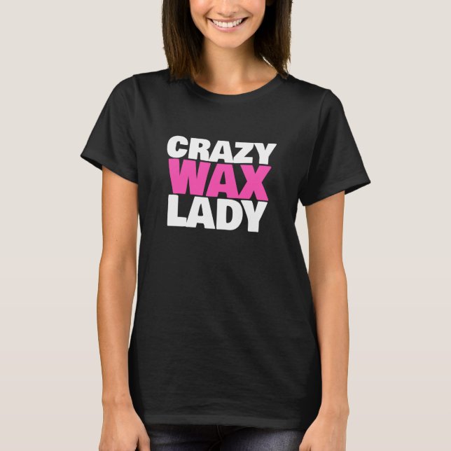 Camiseta Crazy Wax Lady Waxing Specialist Beautician Humor (Frente)