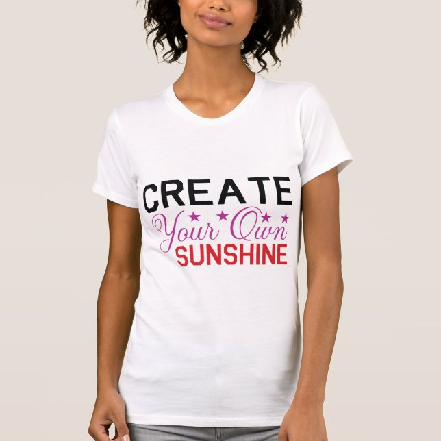 Camiseta Create Your Own Sunshine – Motivational Positive (Frente)