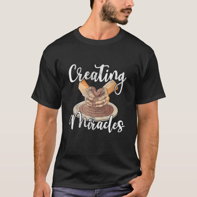 Camiseta Creating miralces ceramic clay potter pottery arti (Frente)
