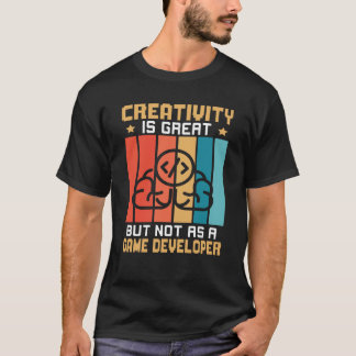 Camiseta Creativity Is Great But Not As A Game Developer