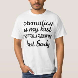 CAMISETA CREMATION IS MY LAST HOPE FOR A SMOOKING HOT BODY