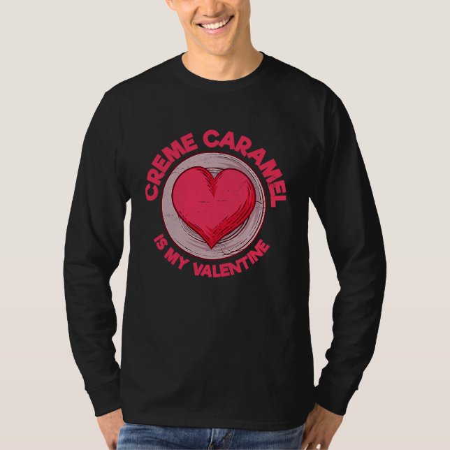 Camiseta Creme Caramel Is My Valentine Caramel Custard  Des (Frente)