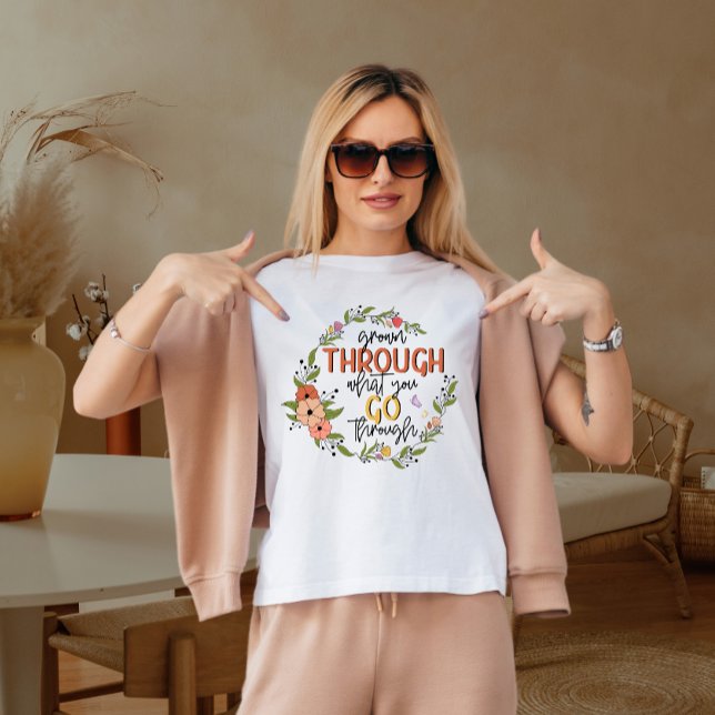 Camiseta Cresça através do que você passa (Criador carregado)