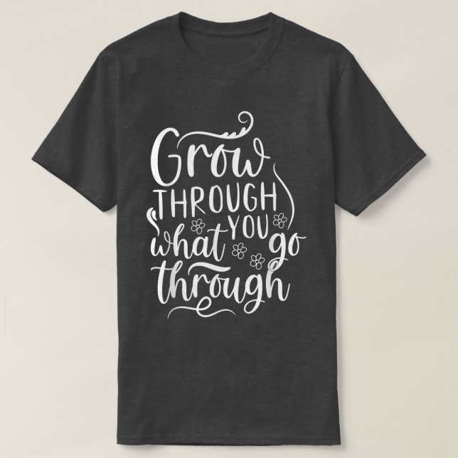 Camiseta Cresça Através Do Que Você Vai Através Do Girassol (Frente do Design)
