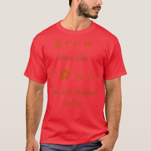 Camiseta Cresça na Flor que você deveria ser