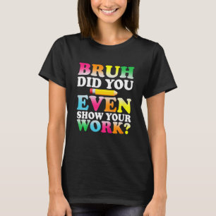 Camiseta Crianças Bruh Você Até Mostrou Seu Trabalho Humorí