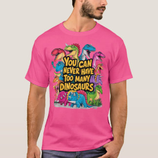 Camiseta Crianças, Você Nunca Pode Ter Muitos Dinossauros D