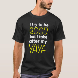 Camiseta Crianças Yaya Engraçadas Eu Tento Ser Bom Mas Eu T