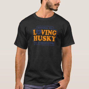Camiseta Criar Meu Husky Siberiano Amoroso É Exaustivo