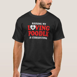 Camiseta Criar meu poodle amoroso é exaustivo Poodle