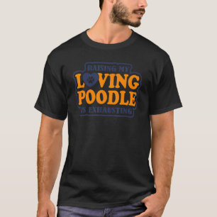 Camiseta Criar meu poodle amoroso é exaustivo Poodle 1