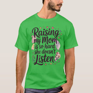 Camiseta Criar minha mãe é tão difícil, ela não obedece ret